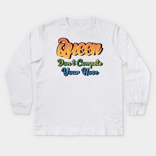 Queen Don't Compete Your Hose Kids Long Sleeve T-Shirt